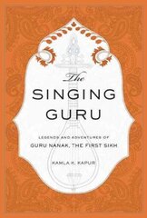 Singing Guru: Legends and Adventures of Guru Nanak, the First Sikh cena un informācija | Garīgā literatūra | 220.lv