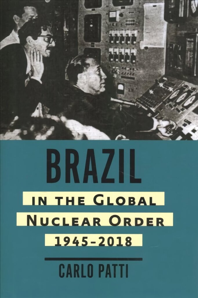 Brazil in the Global Nuclear Order, 1945-2018 цена и информация | Sociālo zinātņu grāmatas | 220.lv