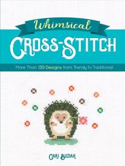 Whimsical Cross-Stitch: 175 Designs from Trendy to Traditional цена и информация | Книги о питании и здоровом образе жизни | 220.lv