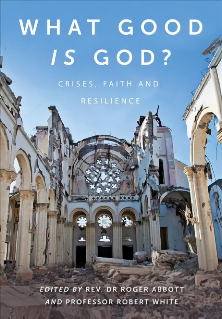 What Good is God?: Crises, faith, and resilience New edition цена и информация | Garīgā literatūra | 220.lv