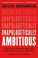 Unapologetically Ambitious: Take Risks, Break Barriers, and Create Success on Your Own Terms cena un informācija | Ekonomikas grāmatas | 220.lv