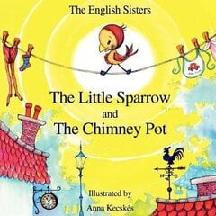 Story Time for Kids with NLP by The English Sisters - The Little Sparrow and The Chimney Pot цена и информация | Книги для подростков и молодежи | 220.lv