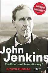 John Jenkins - The Reluctant Revolutionary? - Authorised Biography of the Mastermind Behind the Sixties Welsh Bombing Campaign цена и информация | Биографии, автобиогафии, мемуары | 220.lv