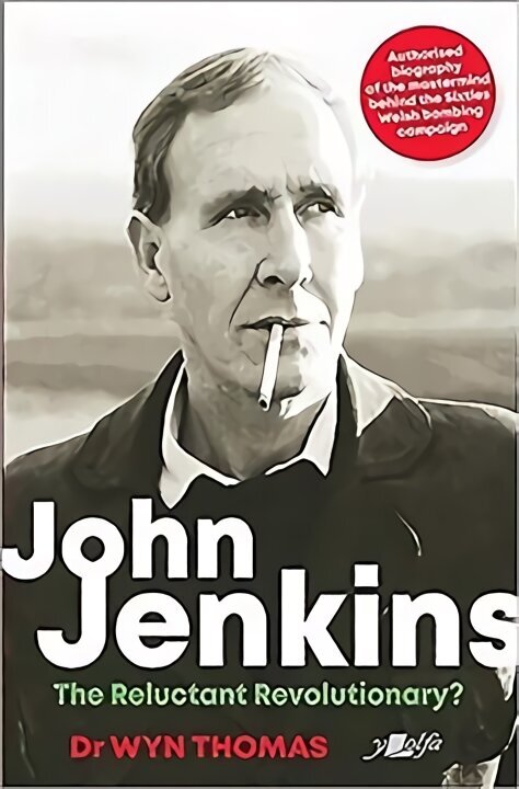 John Jenkins - The Reluctant Revolutionary? - Authorised Biography of the Mastermind Behind the Sixties Welsh Bombing Campaign cena un informācija | Biogrāfijas, autobiogrāfijas, memuāri | 220.lv