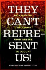 They Can't Represent Us!: Reinventing Democracy from Greece to Occupy цена и информация | Книги по социальным наукам | 220.lv