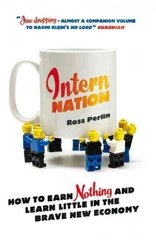 Intern Nation: How to Earn Nothing and Learn Little in the Brave New Economy Revised ed. цена и информация | Книги по экономике | 220.lv