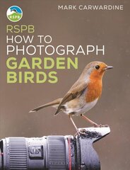 RSPB How to Photograph Garden Birds cena un informācija | Grāmatas par fotografēšanu | 220.lv