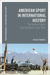 American sport in international history Daniel DuBois cena un informācija | Vēstures grāmatas | 220.lv