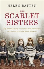 Scarlet Sisters: My nanna's story of secrets and heartache on the banks of the River Thames cena un informācija | Biogrāfijas, autobiogrāfijas, memuāri | 220.lv