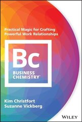 Business Chemistry - Practical Magic for Crafting Powerful Work Relationships: Practical Magic for Crafting Powerful Work Relationships cena un informācija | Ekonomikas grāmatas | 220.lv