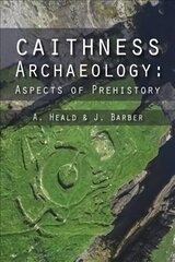 Caithness Archaeology: Aspects of Prehistory cena un informācija | Vēstures grāmatas | 220.lv