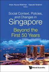 Social Context, Policies, And Changes In Singapore: Beyond The First 50 Years cena un informācija | Sociālo zinātņu grāmatas | 220.lv