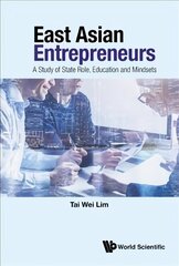 East Asian Entrepreneurs: A Study Of State Role, Education And Mindsets цена и информация | Книги по экономике | 220.lv