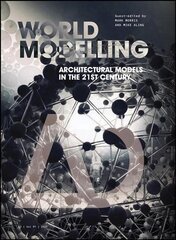 Worldmodelling - Architectural Models in the 21st Century: Architectural Models in the 21st Century цена и информация | Книги об архитектуре | 220.lv