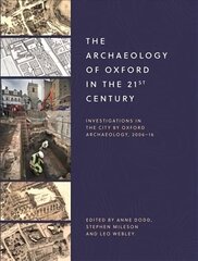 Archaeology of Oxford in the 21st Century: Investigations in the City by Oxford Archaeology, 2006-16, 1 cena un informācija | Vēstures grāmatas | 220.lv