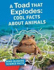 Toad That Explodes: Cool Facts About Animals cena un informācija | Grāmatas pusaudžiem un jauniešiem | 220.lv