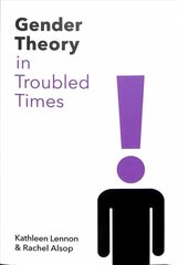 Gender theory in troubled times Kathleen Lennon & Rachel Alsop cena un informācija | Sociālo zinātņu grāmatas | 220.lv