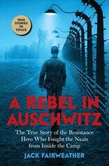 A rebel in auschwitz Jack Fairweather cena un informācija | Grāmatas pusaudžiem un jauniešiem | 220.lv