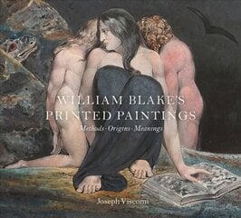 William Blake's Printed Paintings: Methods, Origins, Meanings cena un informācija | Mākslas grāmatas | 220.lv