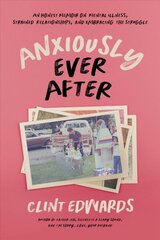 Anxiously Ever After: An Honest Memoir on Mental Illness, Strained Relationships, and Embracing the Struggle cena un informācija | Biogrāfijas, autobiogrāfijas, memuāri | 220.lv