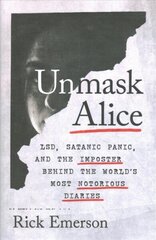Unmask Alice: LSD, Satanic Panic, and the Imposter Behind the World's Most Notorious Diaries цена и информация | Биографии, автобиографии, мемуары | 220.lv