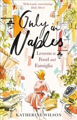 Only in Naples: Lessons in Food and Famiglia from My Italian Mother-in-Law цена и информация | Биографии, автобиогафии, мемуары | 220.lv