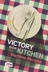 Victory is in the Kitchen: Wartime Recipes cena un informācija | Pavārgrāmatas | 220.lv