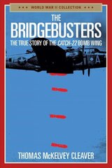 Bridgebusters: The True Story of the Catch-22 Bomb Wing cena un informācija | Sociālo zinātņu grāmatas | 220.lv