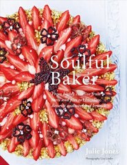 Soulful Baker: From highly creative fruit tarts and pies to chocolate, desserts and weekend brunch cena un informācija | Pavārgrāmatas | 220.lv