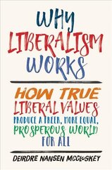 Why Liberalism Works: How True Liberal Values Produce a Freer, More Equal, Prosperous World for All cena un informācija | Sociālo zinātņu grāmatas | 220.lv