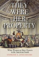 They Were Her Property: White Women as Slave Owners in the American South цена и информация | Исторические книги | 220.lv