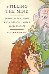 Stilling the Mind: Shamatha Teachings from Dudjom Lingpa's Vajra Essence cena un informācija | Garīgā literatūra | 220.lv
