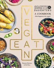 Smith & Daughters: A Cookbook (That Happens to be Vegan) цена и информация | Книги рецептов | 220.lv