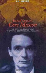 Rudolf Steiner's Core Mission: The Birth and Development of Spiritual-Scientific Karma Research цена и информация | Духовная литература | 220.lv