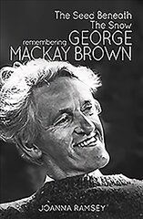 Seed Beneath the Snow: Remembering George Mackay Brown cena un informācija | Biogrāfijas, autobiogrāfijas, memuāri | 220.lv