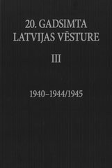 20. gadsimta Latvijas vēsture. III 1940-1944/1945 cena un informācija | Vēstures grāmatas | 220.lv