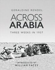 Across Arabia: Three Weeks in 1937 cena un informācija | Biogrāfijas, autobiogrāfijas, memuāri | 220.lv
