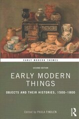 Early Modern Things: Objects and their Histories, 1500-1800 2nd edition cena un informācija | Ekonomikas grāmatas | 220.lv