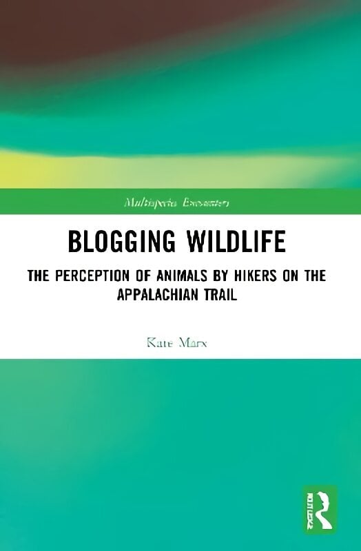 Blogging Wildlife: The Perception of Animals by Hikers on the Appalachian Trail цена и информация | Sociālo zinātņu grāmatas | 220.lv