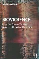 Bioviolence: How the Powers That Be Make Us Do What They Want cena un informācija | Vēstures grāmatas | 220.lv