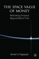 Space Value of Money: Rethinking Finance Beyond Risk & Time 1st ed. 2022 cena un informācija | Ekonomikas grāmatas | 220.lv