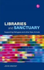 Libraries and Sanctuary: Supporting Refugees and Other New Arrivals цена и информация | Энциклопедии, справочники | 220.lv