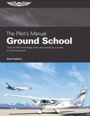 Pilot's Manual: Ground School: Pass the FAA Knowledge Exam and Operate as a Private or Commercial Pilot 6th ed. цена и информация | Путеводители, путешествия | 220.lv