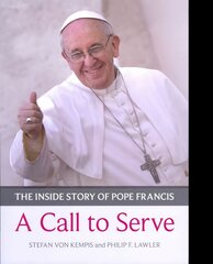 Call to Serve, A: The Inside Story Of Pope Francis - Who He Is, How He Lives, What He Asks цена и информация | Биографии, автобиогафии, мемуары | 220.lv