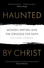Haunted by Christ: Modern Writers and the Struggle for Faith cena un informācija | Garīgā literatūra | 220.lv