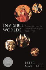 Invisible Worlds: Death, Religion And The Supernatural In England, 1500-1700 cena un informācija | Vēstures grāmatas | 220.lv