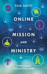 Online Mission and Ministry: A Theological And Practical Guide cena un informācija | Garīgā literatūra | 220.lv