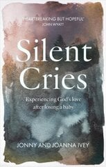 Silent Cries: Experiencing God's Love After Losing a Baby cena un informācija | Garīgā literatūra | 220.lv