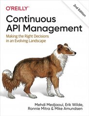 Continuous API Management: Making the Right Decisions in an Evolving Landscape 2nd New edition cena un informācija | Ekonomikas grāmatas | 220.lv