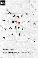 Gospel-Centered Youth Ministry: A Practical Guide цена и информация | Духовная литература | 220.lv